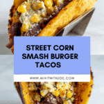 Street Corn Smash Burger Tacos Recipe