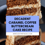Best Irresistible Caramel Coffee Buttercream Cake Recipe