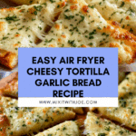 Air Fryer Cheesy Tortilla Garlic Bread Recipe